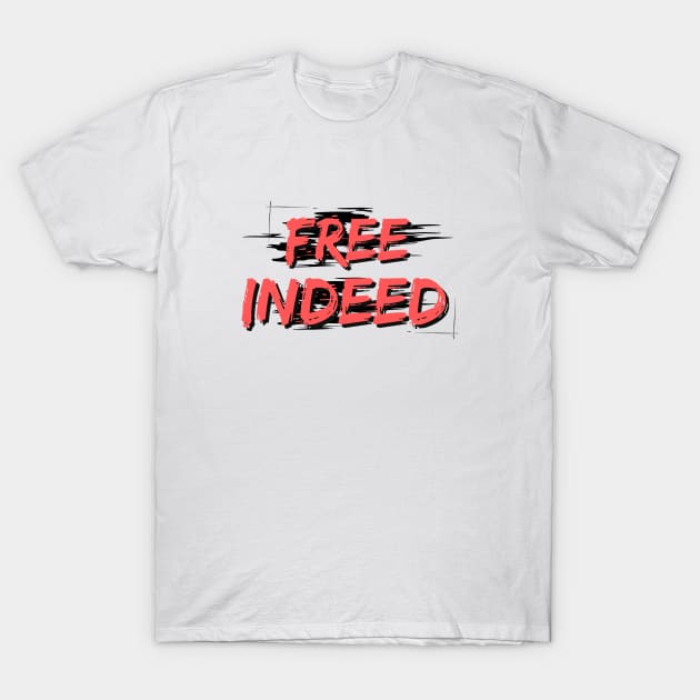 Free Indeed | Christian Saying T-Shirt by All Things Gospel